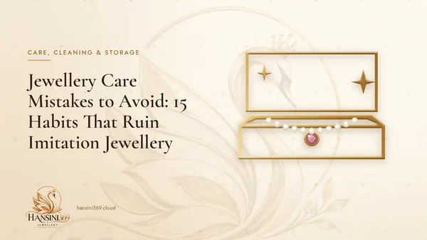 Illustrated HANSINI369 cover for “Jewellery Care Mistakes to Avoid: 15 Habits That Ruin Imitation Jewellery”