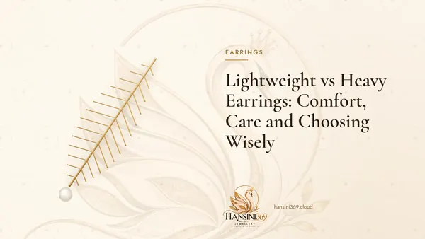 Illustrated HANSINI369 cover for “Lightweight vs Heavy Earrings: Comfort, Care and Choosing Wisely”